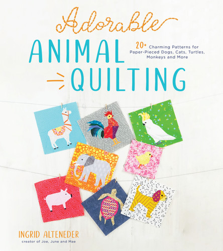 Adorable Animal Quilting: 20+ Charming Patterns for Paper-Pieced Dogs, Cats, Turtles, Monkeys and More book cover by Ingrid Alteneder