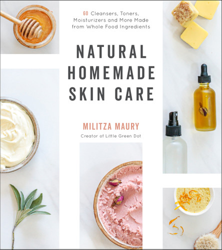 Natural Homemade Skin Care: 60 Cleansers, Toners, Moisturizers and More Made from Whole Food Ingredients book cover by Militza Maury