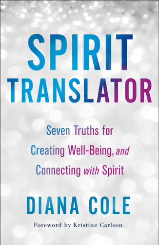 Spirit Translator: Seven Truths for Creating Well-Being and Connecting with Spirit book cover by Diana Cole