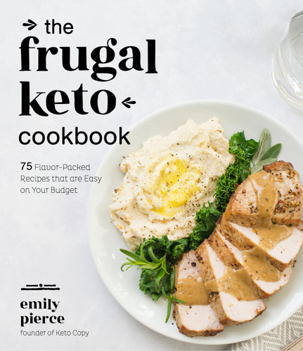 The Frugal Keto Cookbook: 75 Flavor-Packed Recipes that are Easy on Your Budget book cover by Emily Pierce