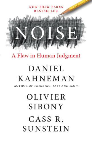 Noise: A Flaw in Human Judgment book cover by Daniel Kahneman, Cass R. Sunstein, Olivier Sibony