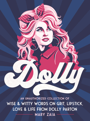 Dolly: An Unauthorized Collection of Wise & Witty Words on Grit, Lipstick, Love & Life from Dolly Parton book cover by Mary Zaia