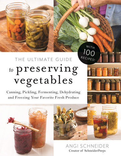 The Ultimate Guide to Preserving Vegetables: Canning, Pickling, Fermenting, Dehydrating and Freezing Your Favorite Fresh Produce book cover by Angi Schneider