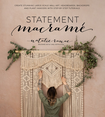 Statement Macramé: Create Stunning Large-Scale Wall Art, Headboards, Backdrops and Plant Hangers with Step-by-Step Tutorials book cover by Natalie Ranae