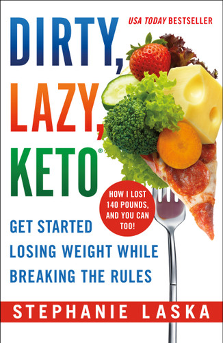 DIRTY, LAZY, KETO (Revised and Expanded): Get Started Losing Weight While Breaking the Rules book cover by Stephanie Laska