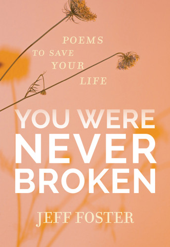 You Were Never Broken: Poems to Save Your Life book cover by Jeff Foster