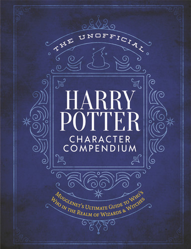 The Unofficial Harry Potter Character Compendium: MuggleNet's Ultimate Guide to Who's Who in the Realm of Wizards and Witches book cover by The Editors of MuggleNet