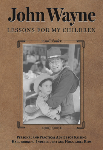 John Wayne: Lessons for My Children: Personal and Practical Advice for Raising Hardworking, Independent and Honorable Kids book cover by Editors of the Official John Wayne Magazine