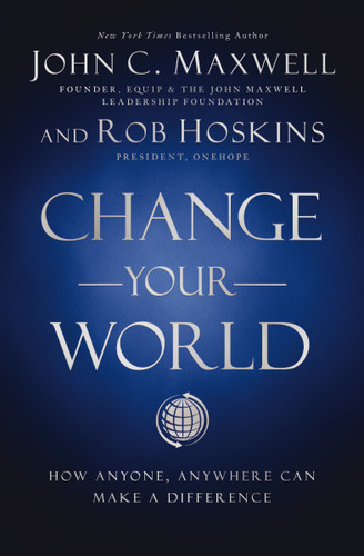 Change Your World: How Anyone, Anywhere Can Make a Difference book cover by John C. Maxwell, Rob Hoskins