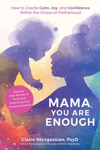 Mama, You Are Enough: How to Create Calm, Joy, and Confidence Within the Chaos of Motherhood book cover by Claire Nicogossian