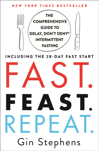 Fast. Feast. Repeat.: The Comprehensive Guide to Delay, Don't Deny® Intermittent Fasting--Including the 28-Day FAST Start book cover by Gin Stephens
