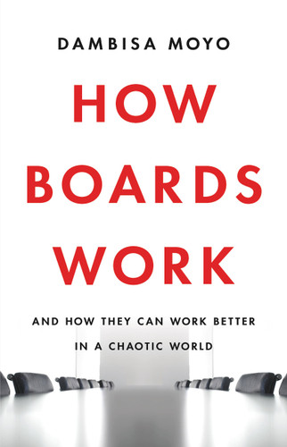 How Boards Work: And How They Can Work Better in a Chaotic World book cover by Dambisa Moyo