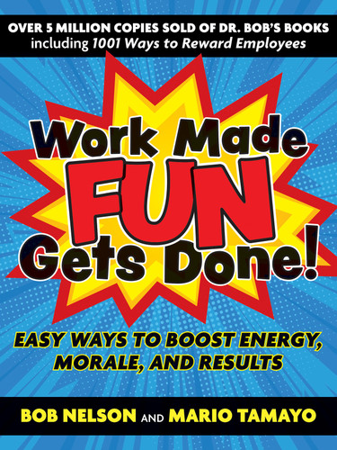 Work Made Fun Gets Done!: Easy Ways to Boost Energy, Morale, and Results book cover by Bob Nelson, Mario Tamayo