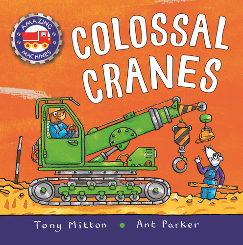 Amazing Machines: Colossal Cranes (Amazing Machines) book cover by Tony Mitton