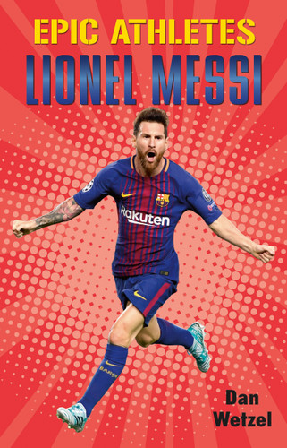 Epic Athletes: Lionel Messi (Epic Athletes #6) book cover by Dan Wetzel