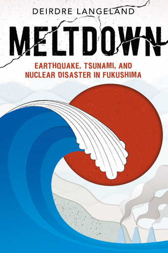 Meltdown: Earthquake, Tsunami, and Nuclear Disaster in Fukushima book cover by Deirdre Langeland