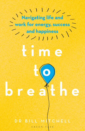 Time to Breathe: Navigating Life and Work for Energy, Success and Happiness book cover by Bill Mitchell