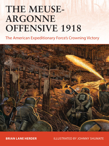 The Meuse-Argonne Offensive 1918: The American Expeditionary Forces' Crowning Victory (Campaign #357) book cover by Brian Lane Herder