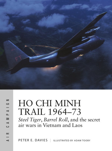 Ho Chi Minh Trail 1964–73: Steel Tiger, Barrel Roll, and the secret air wars in Vietnam and Laos (Air Campaign #18) book cover by Peter E. Davies
