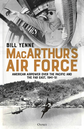 MacArthur’s Air Force: American Airpower over the Pacific and the Far East, 1941–51 book cover by Bill Yenne