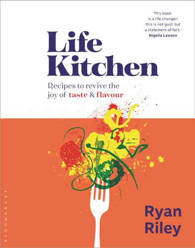Life Kitchen: Quick, easy, mouth-watering recipes to revive the joy of eating book cover by Ryan Riley