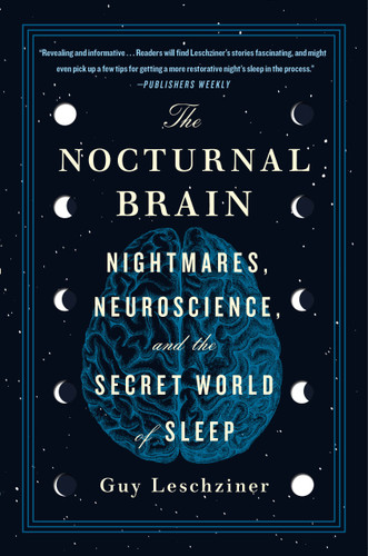 The Nocturnal Brain: Nightmares, Neuroscience, and the Secret World of Sleep book cover by Dr. Guy Leschziner