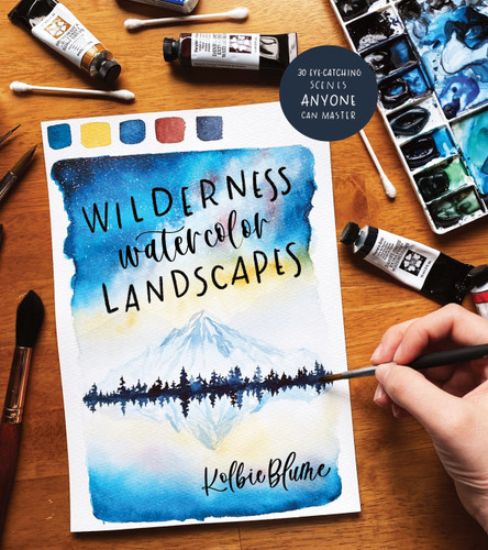 Wilderness Watercolor Landscapes: 30 Eye-Catching Scenes Anyone Can Master book cover by Kolbie Blume