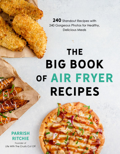 The Big Book of Air Fryer Recipes: 240 Standout Recipes with 240 Gorgeous Photos for Healthy, Delicious Meals book cover by Parrish Ritchie