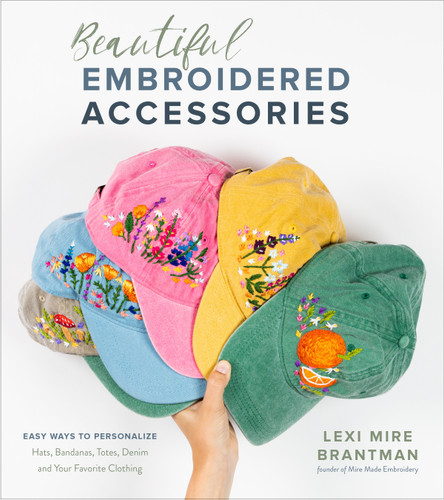Beautiful Embroidered Accessories: Easy Ways to Personalize Hats, Bandanas, Totes, Denim and Your Favorite Clothing book cover by Lexi Mire Brantman