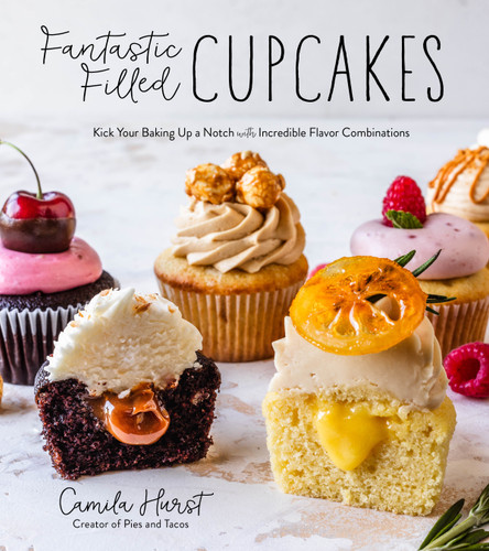 Fantastic Filled Cupcakes: Kick Your Baking Up a Notch with Incredible Flavor Combinations [9781645671664]