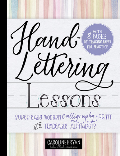 Hand-Lettering Lessons: Super Easy Modern Calligraphy + Print with Traceable Alphabets book cover by Caroline Bryan