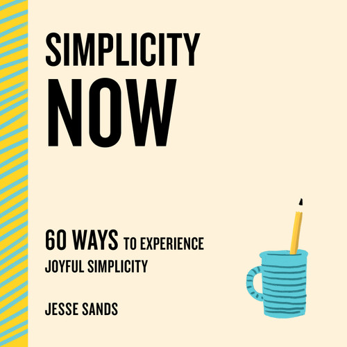 Simplicity Now: 60 Ways to Experience Joyful Simplicity book cover by Jesse Sands