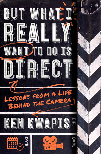 But What I Really Want to Do Is Direct: Lessons from a Life Behind the Camera [9781250260123]