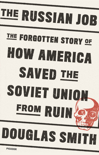 The Russian Job: The Forgotten Story of How America Saved the Soviet Union from Ruin book cover by Douglas Smith