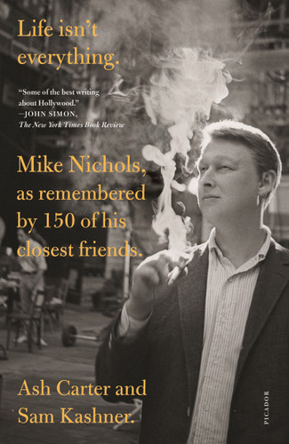 Life isn't everything: Mike Nichols, as remembered by 150 of his closest friends. book cover by Ash Carter, Sam Kashner