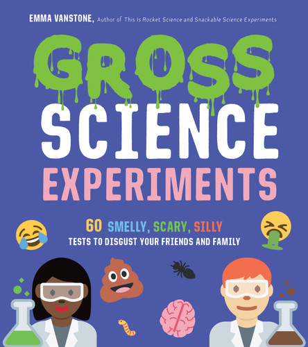 Gross Science Experiments: 60 Smelly, Scary, Silly Tests to Disgust Your Friends and Family book cover by Emma Vanstone