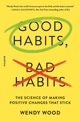 Good Habits, Bad Habits: The Science of Making Positive Changes That Stick book cover by Wendy Wood