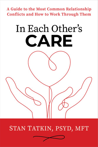 In Each Other's Care: A Guide to the Most Common Relationship Conflicts and How to Work Through Them book cover by Stan Tatkin, PsyD, MFT