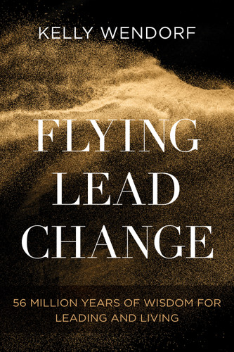 Flying Lead Change: 56 Million Years of Wisdom for Leading and Living book cover by Kelly Wendorf