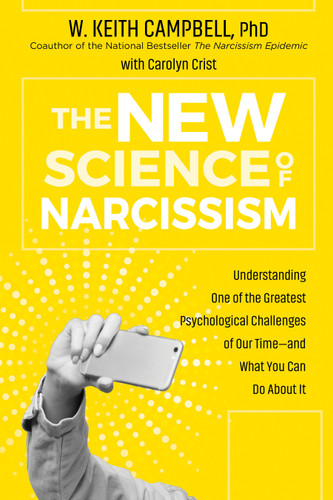 The New Science of Narcissism: Understanding One of the Greatest Psychological Challenges of Our Time—and What You Can Do About It book cover by W. Keith Campbell, PhD, Carolyn Crist
