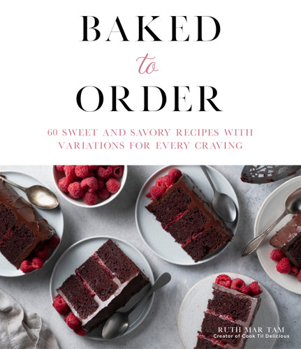 Baked to Order: 60 Sweet and Savory Recipes with Variations for Every Craving book cover by Ruth Mar Tam