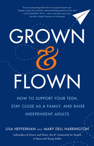 Grown and Flown: How to Support Your Teen, Stay Close as a Family, and Raise Independent Adults book cover by Lisa Heffernan, Mary Dell Harrington