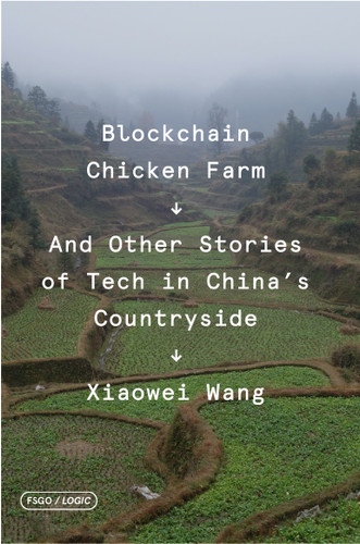 Blockchain Chicken Farm: And Other Stories of Tech in China's Countryside (FSG Originals x Logic) book cover by Xiaowei Wang