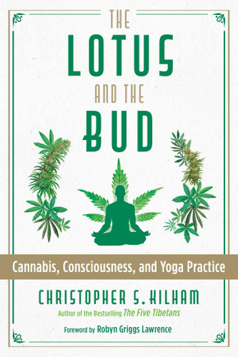 The Lotus and the Bud: Cannabis, Consciousness, and Yoga Practice book cover by Christopher S. Kilham
