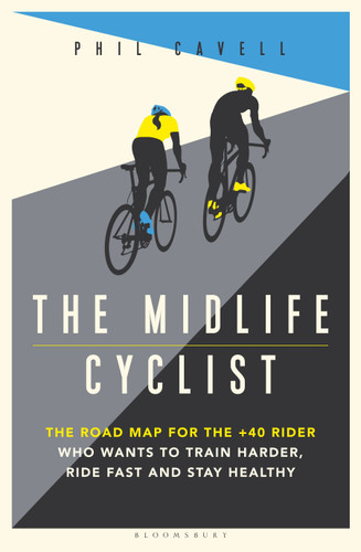 The Midlife Cyclist: The Road Map for the +40 Rider Who Wants to Train Hard, Ride Fast and Stay Healthy book cover by Phil Cavell