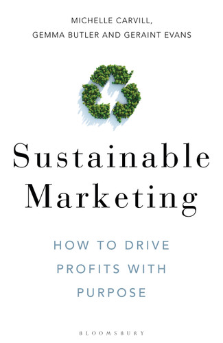 Sustainable Marketing: How to Drive Profits with Purpose book cover by Michelle Carvill, Gemma Butler, Geraint Evans