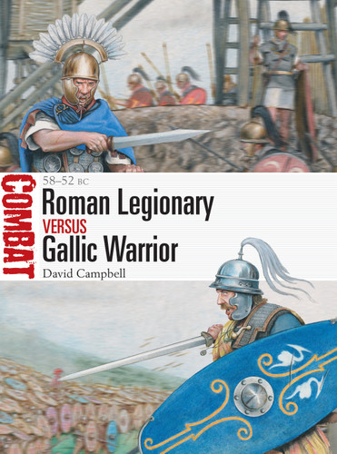 Roman Legionary vs Gallic Warrior: 58–52 BC (Combat #55) book cover by David Campbell