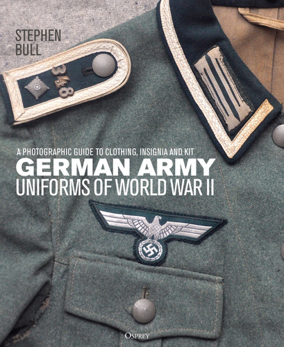German Army Uniforms of World War II: A photographic guide to clothing, insignia and kit book cover by Stephen Bull