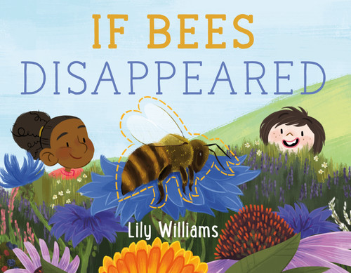 If Bees Disappeared (If Animals Disappeared #1) book cover by Lily Williams