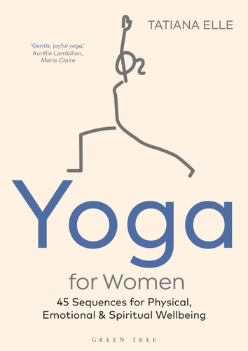 Yoga for Women: 45 Sequences for Physical, Emotional and Spiritual Wellbeing book cover by Tatiana Elle